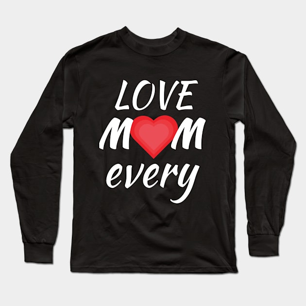 Love Mom every Long Sleeve T-Shirt by Giraroad